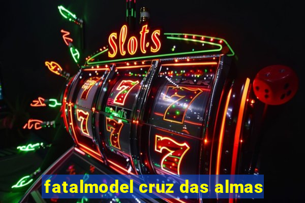 fatalmodel cruz das almas